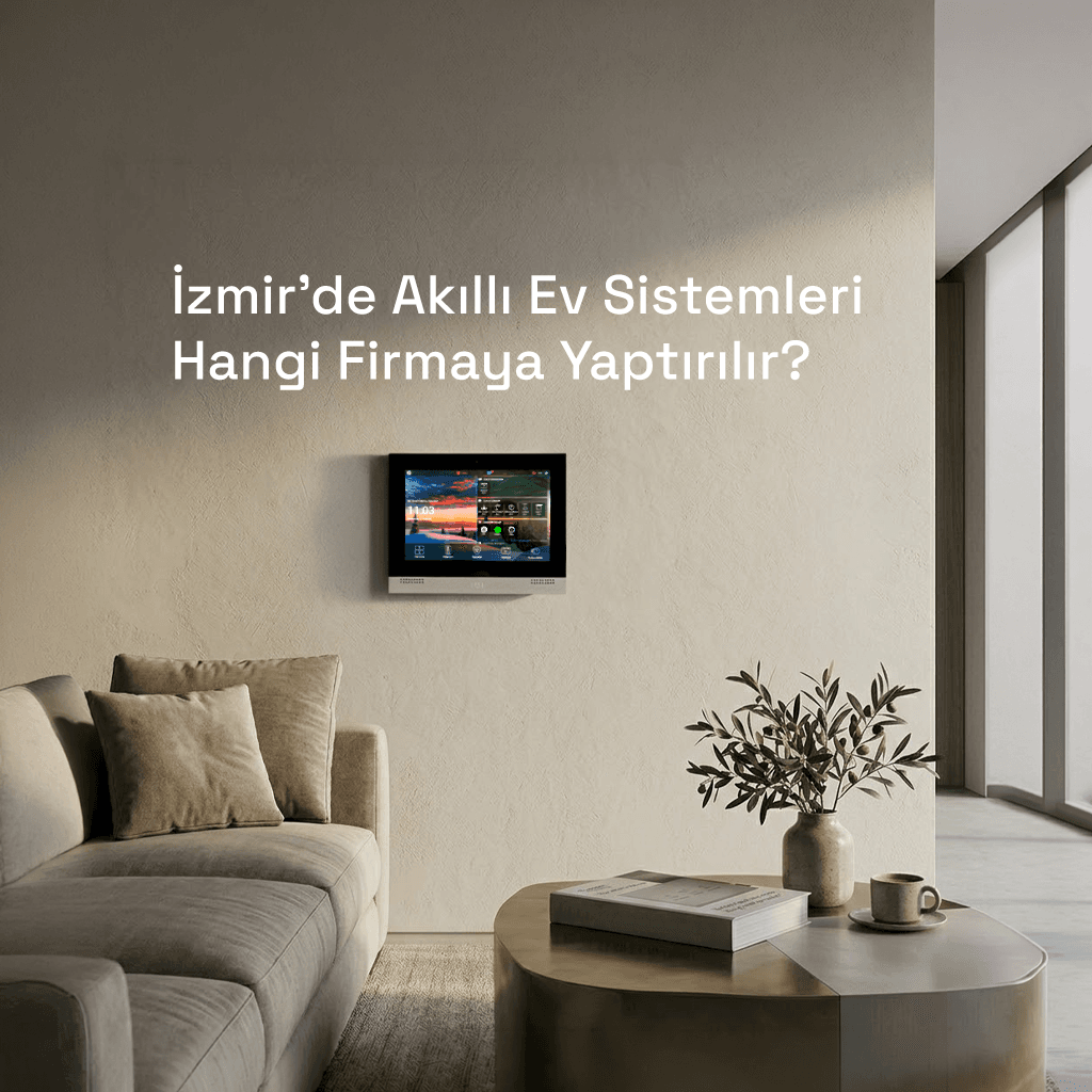 İzmir’de Akıllı Ev Sistemleri Hangi Firmaya Yaptırılır?