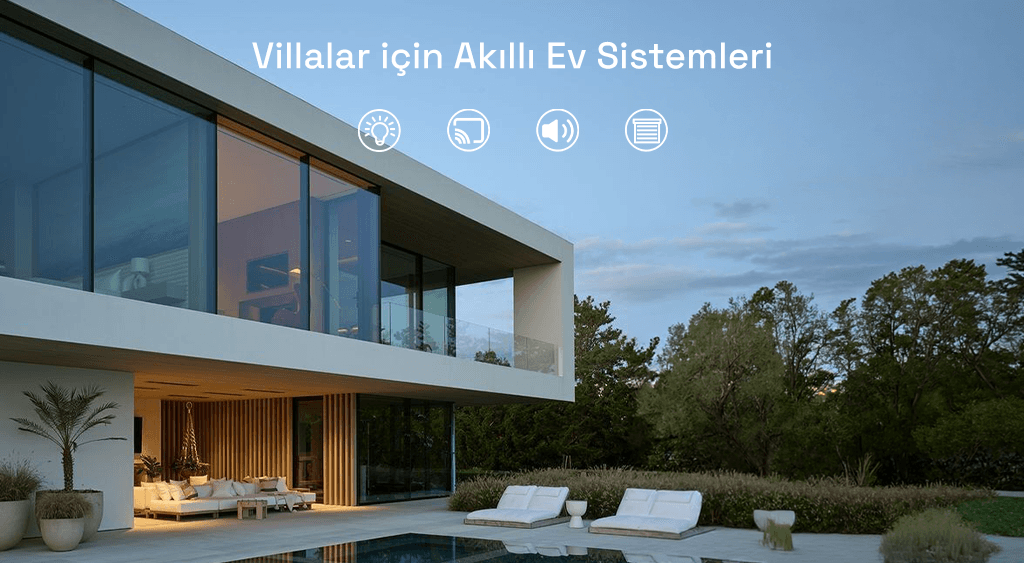 Villa Akıllı Ev Sistemleri: Konfor, Güvenlik ve Prestijli Yaşam